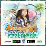 Lirik Lagu Aubrey - Mau Ke Pantai